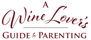 A Wine Lover's Guide to Parenting by Danielle Frank